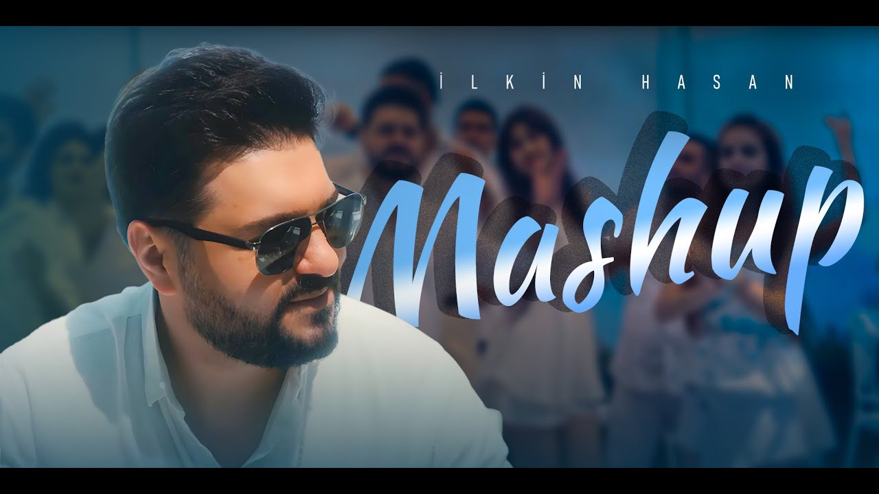 İlkin Hasan - Mashup (Official Video)