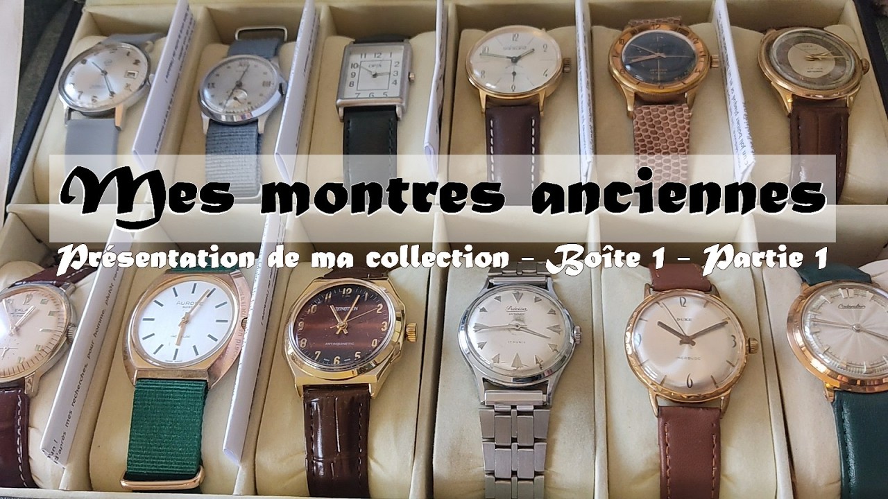 Boîte 1/Partie 1. Ma collection de montres anciennes. Présentation rapide des modèles & des marques.