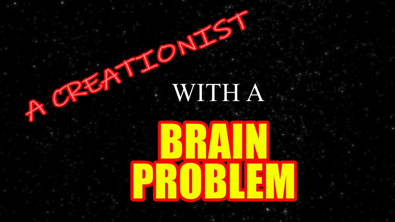 A Creationist with a Brain Problem