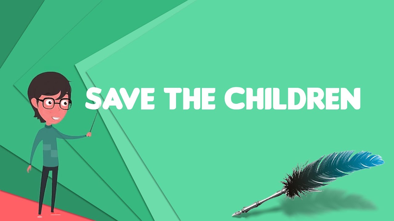 What is Save the Children?, Explain Save the Children, Define Save the Children