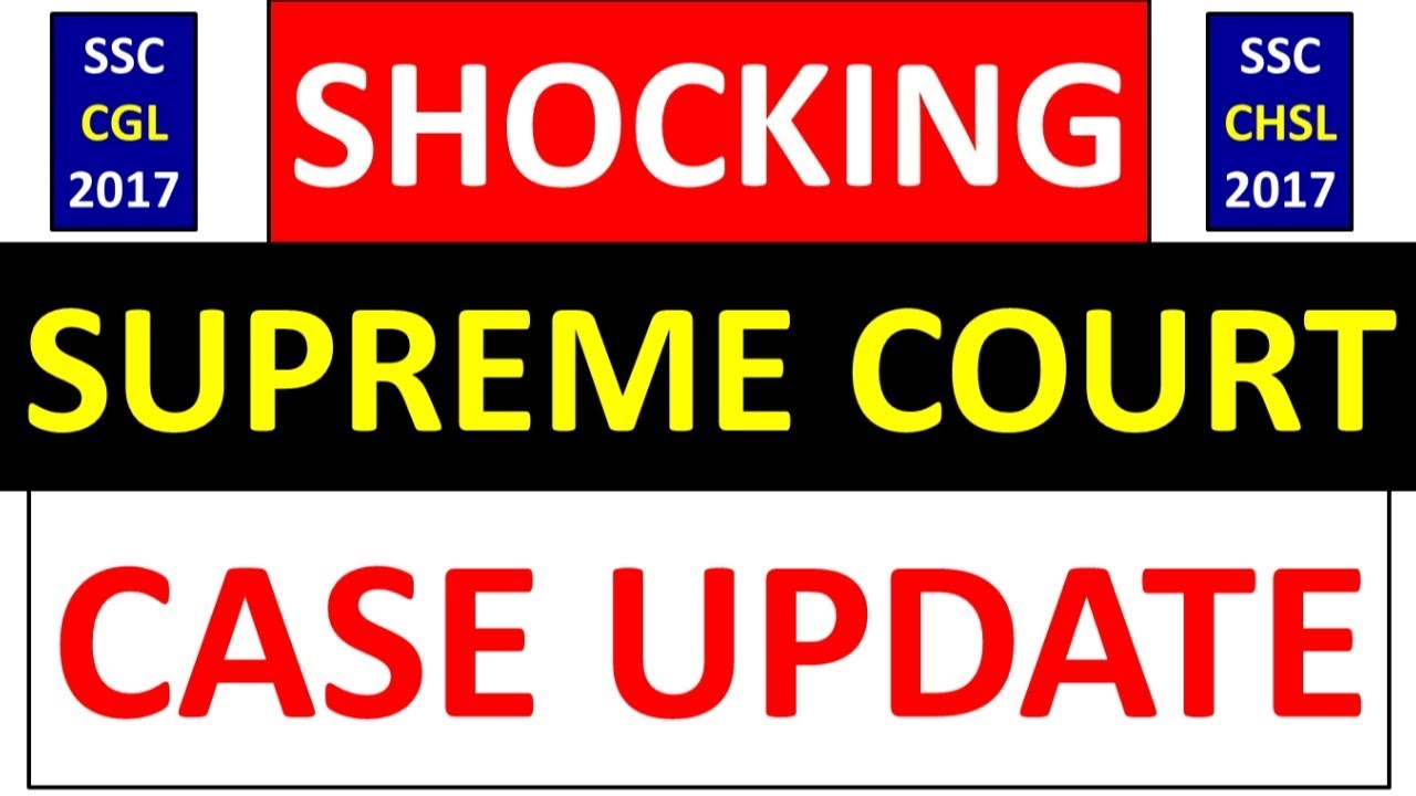 SHOCKING UPDATE - SSC CGL 2017 & SSC CHSL 2017 SUPREME COURT CASE LATEST NEWS | MUST WATCH & SHARE