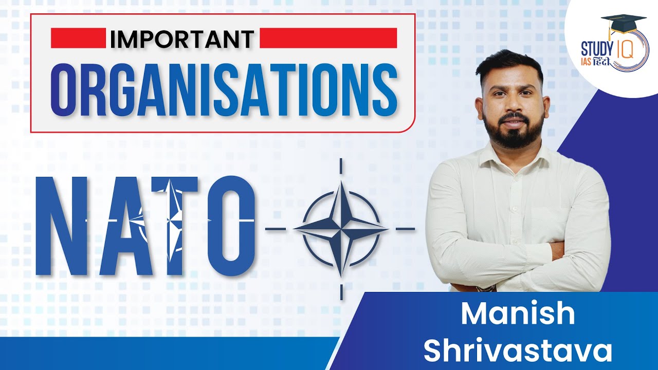 What is NATO, and why is Russia so insecure about Ukraine? | Manish Shrivastava | StudyIQ IAS Hindi