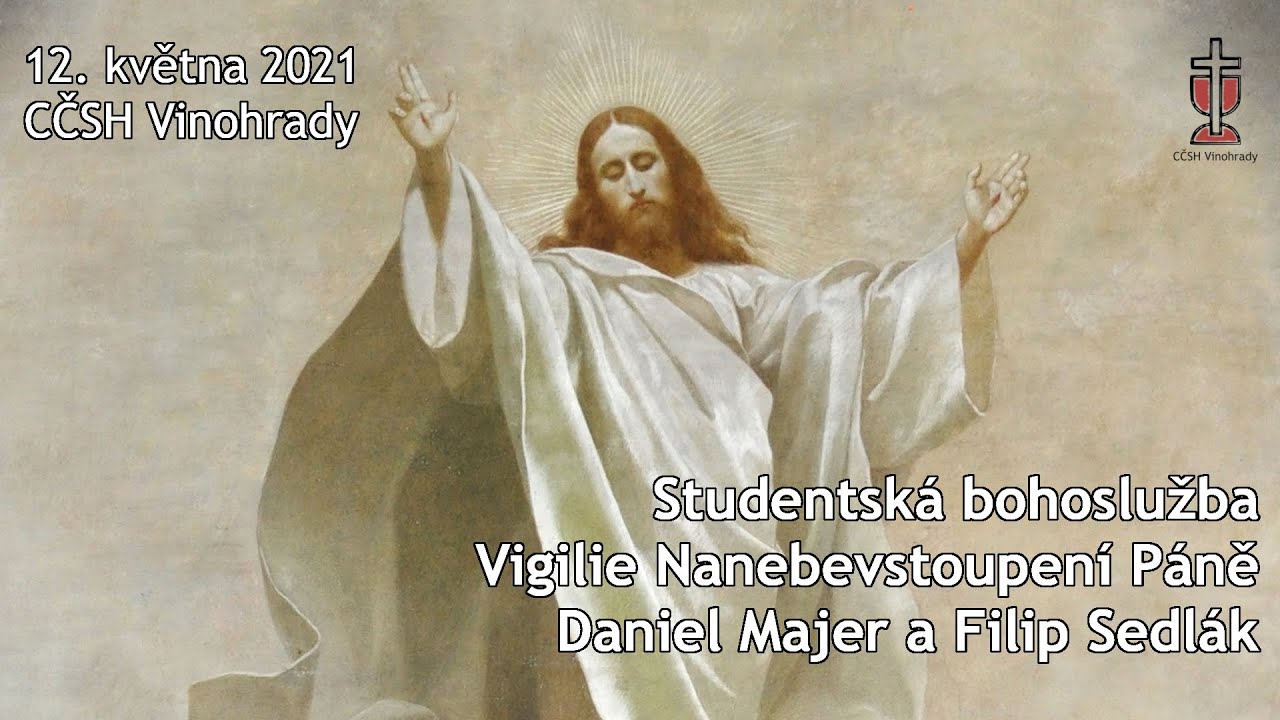 Vigilie Nanebevstoupení Páně - studentská bohoslužba v CČSH Vinohrady (12. května 2021)