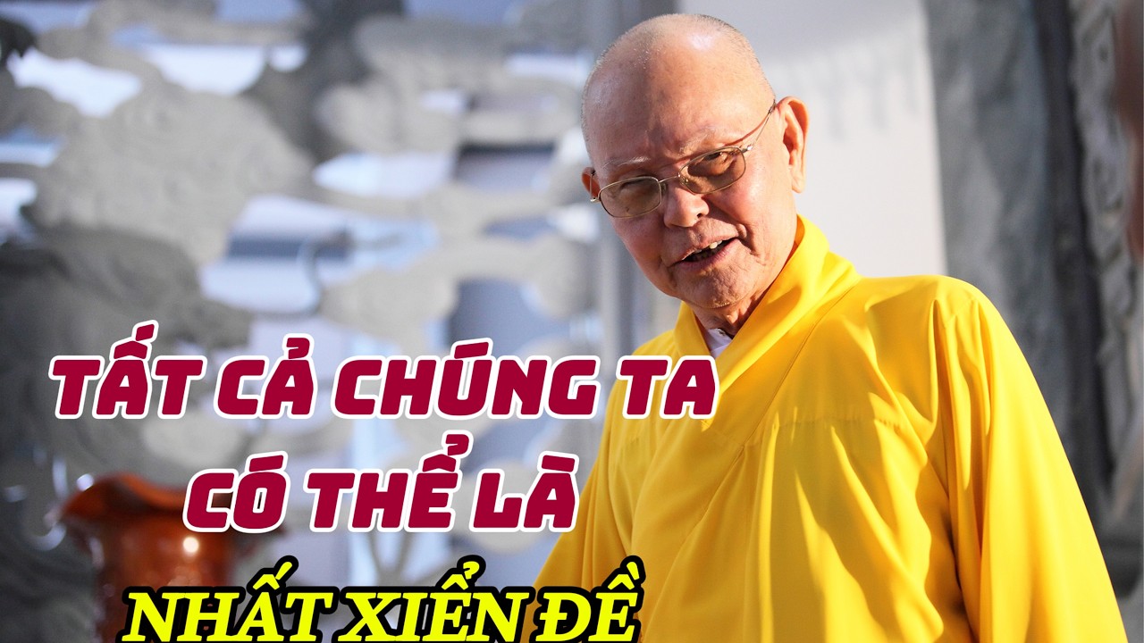 TẤT CẢ CHÚNG TA CÓ THỂ LÀ NHỨT XIỂN ĐỀ - HT TỪ THÔNG