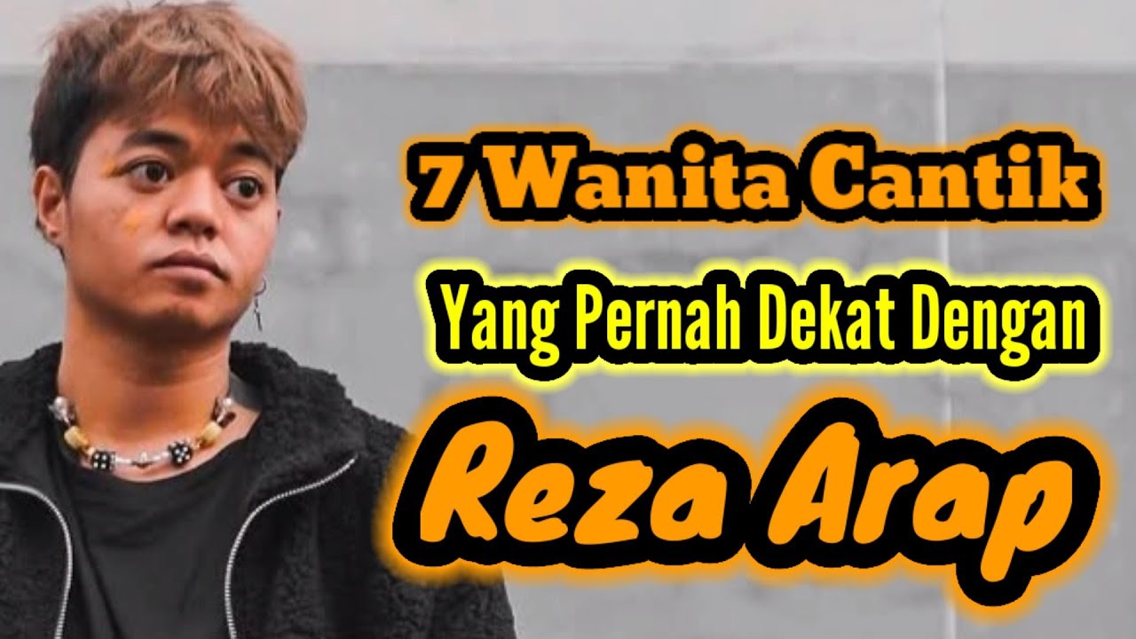 7 WANITA CANTIK YANG PERNAH DEKAT DENGAN REZA ARAP DAN MANTAN PACAR REZA ARAP