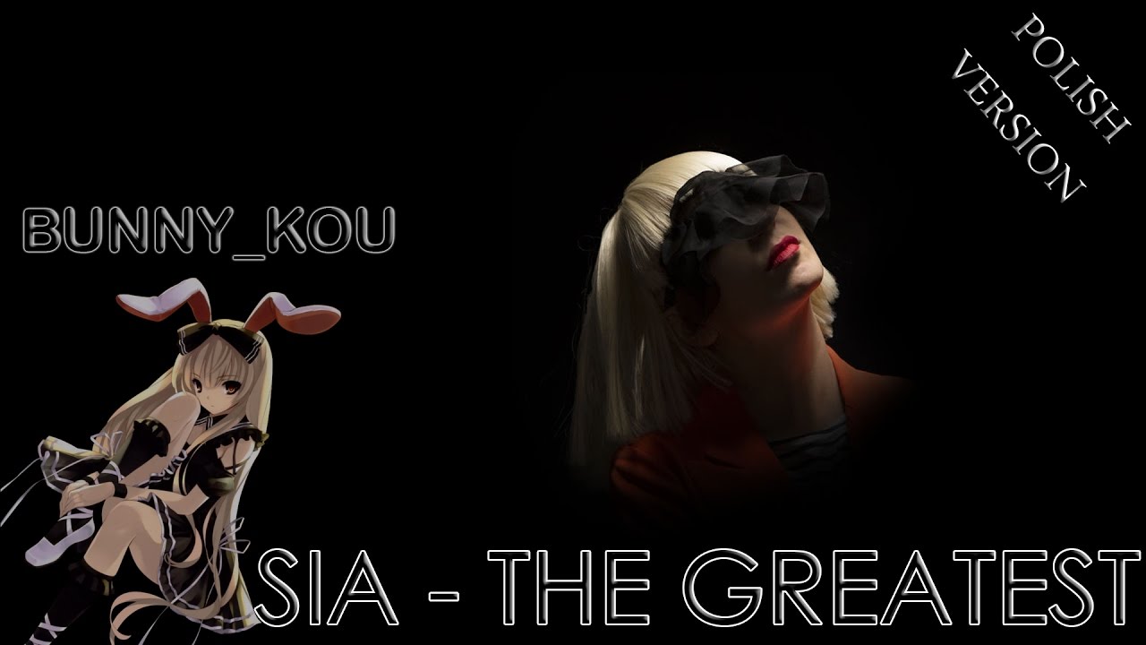 [Bunny_Kou] Sia - The Greatest (Najlepsza) polish version