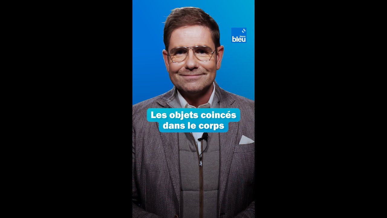 Attention aux objets coinc&eacute;s dans le corps : Les conseils du Dr Kierzek