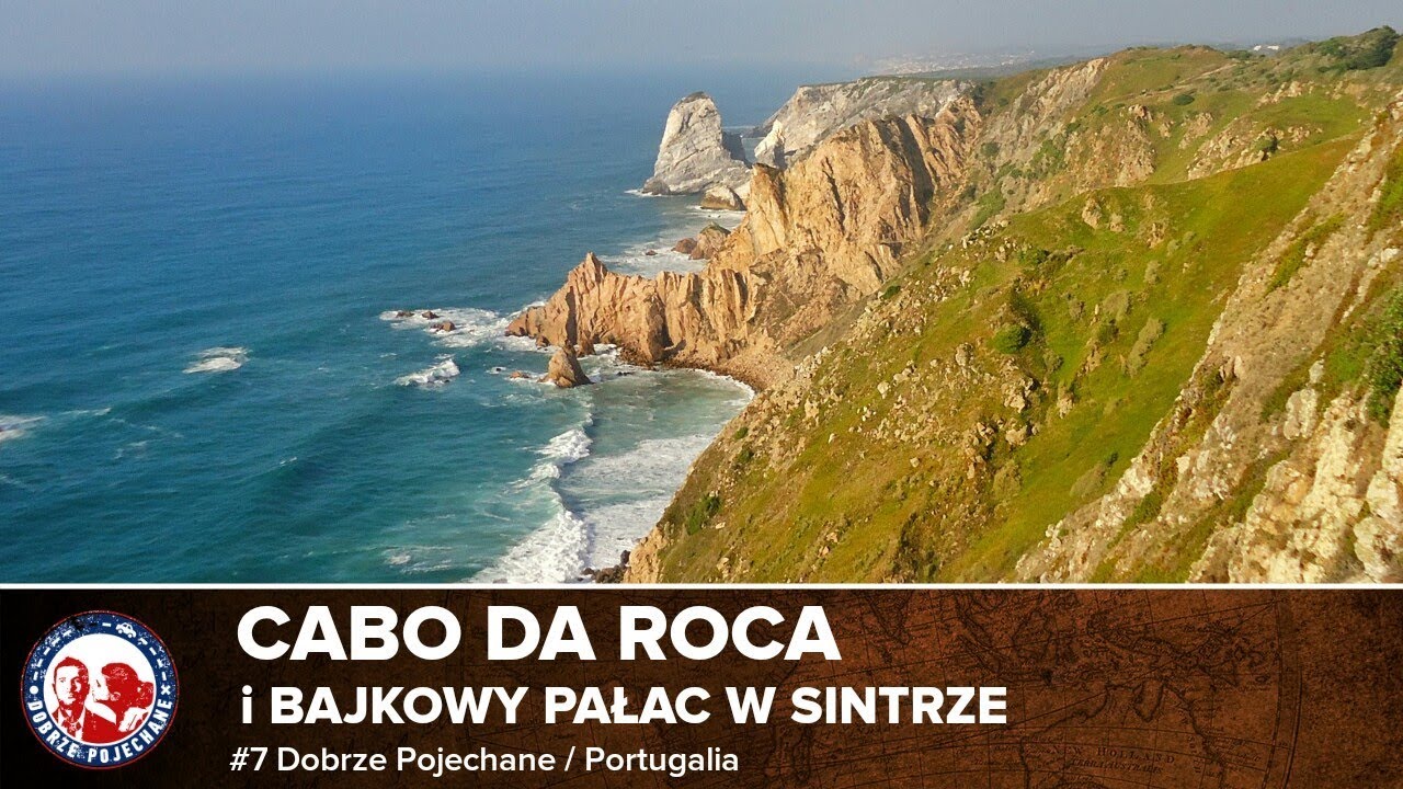 Cabo da Roca i bajkowy Pałac w Sintrze. Barwny kraniec Europy - Portugalia - Dobrze Pojechane #7