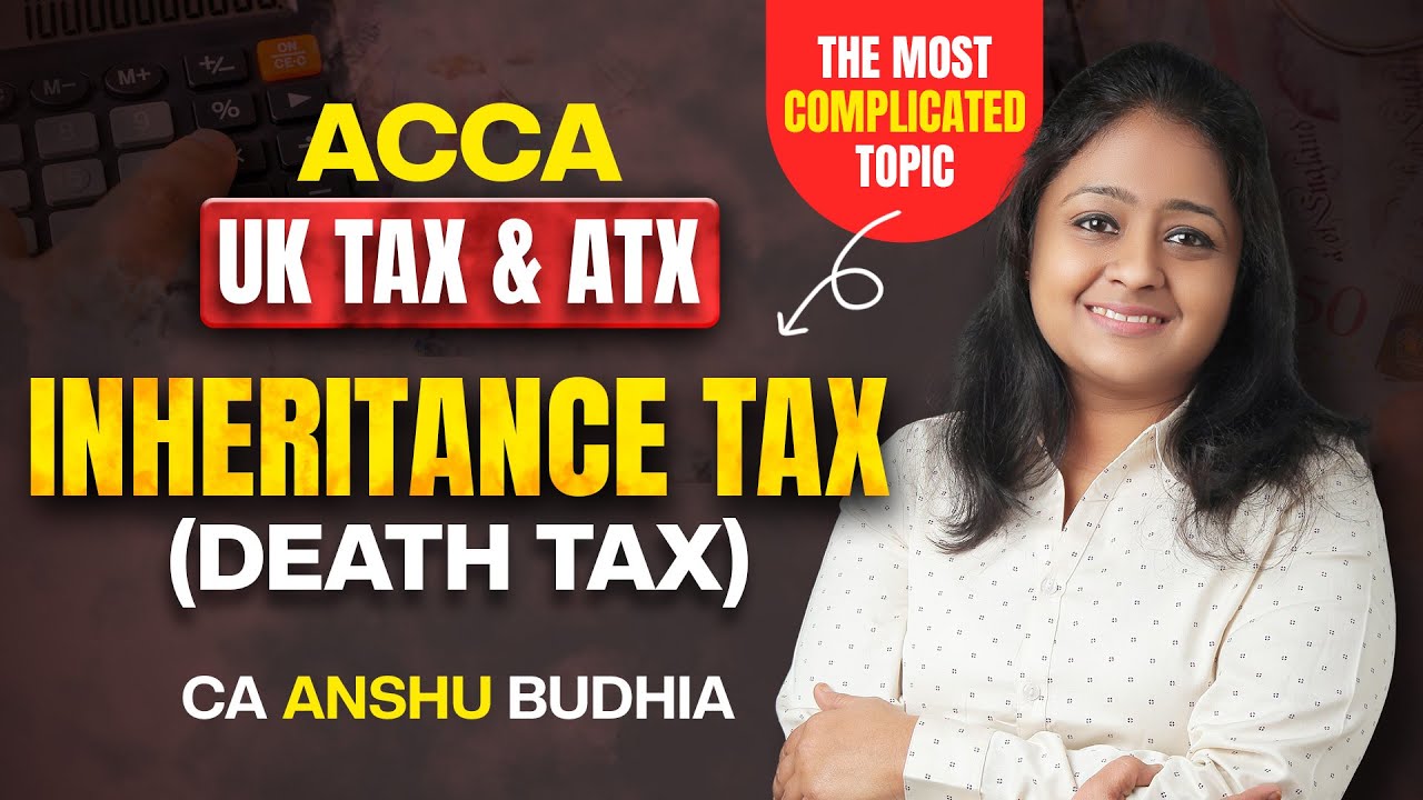Understanding the most difficult topic- Death Tax (Inheritance Tax)