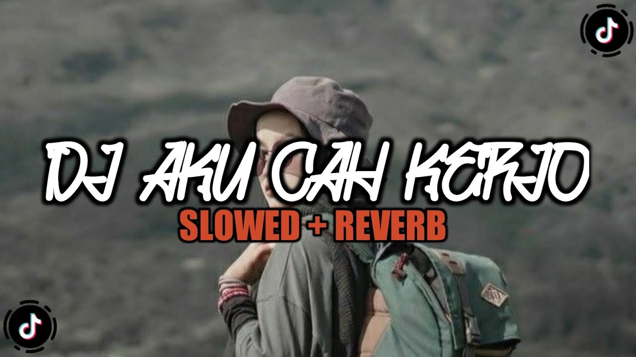 DJ AKU CAH KERJO || SLOWED + REVERB