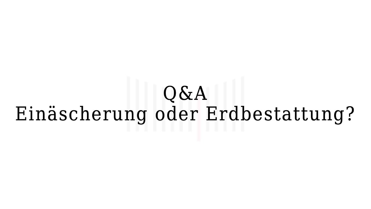 Q&A: Einäscherung oder Erdbestattung?