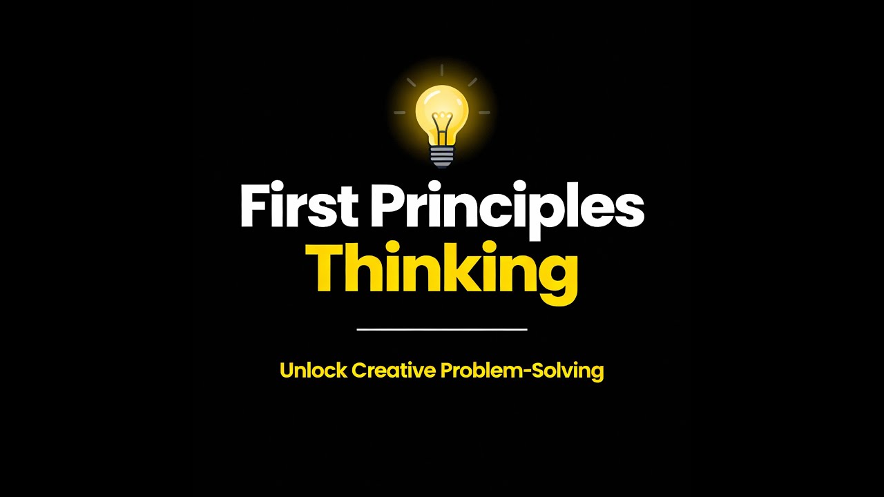 First Principles Thinking: 4 Steps to Solve ANY Problem