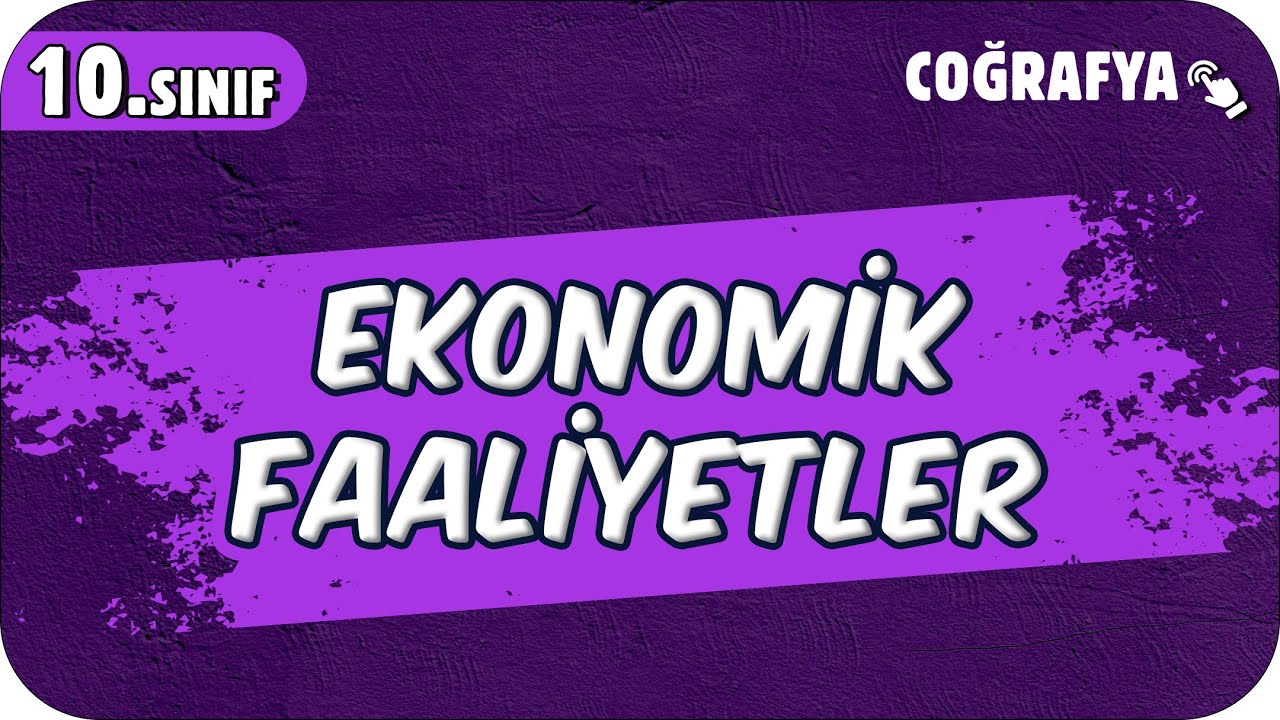 Ekonomik Faaliyetler | 10.Sınıf Coğrafya #2025