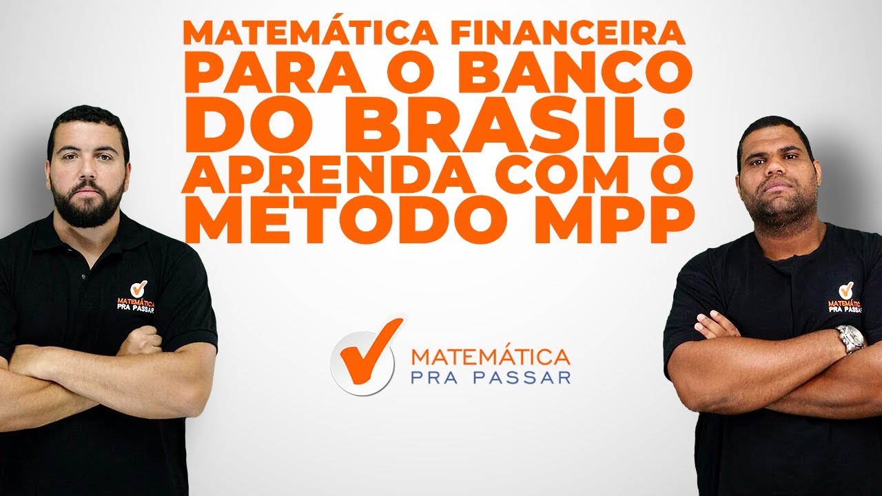 Matemática Financeira para BANCO DO BRASIL : Aprenda com Método  MPP