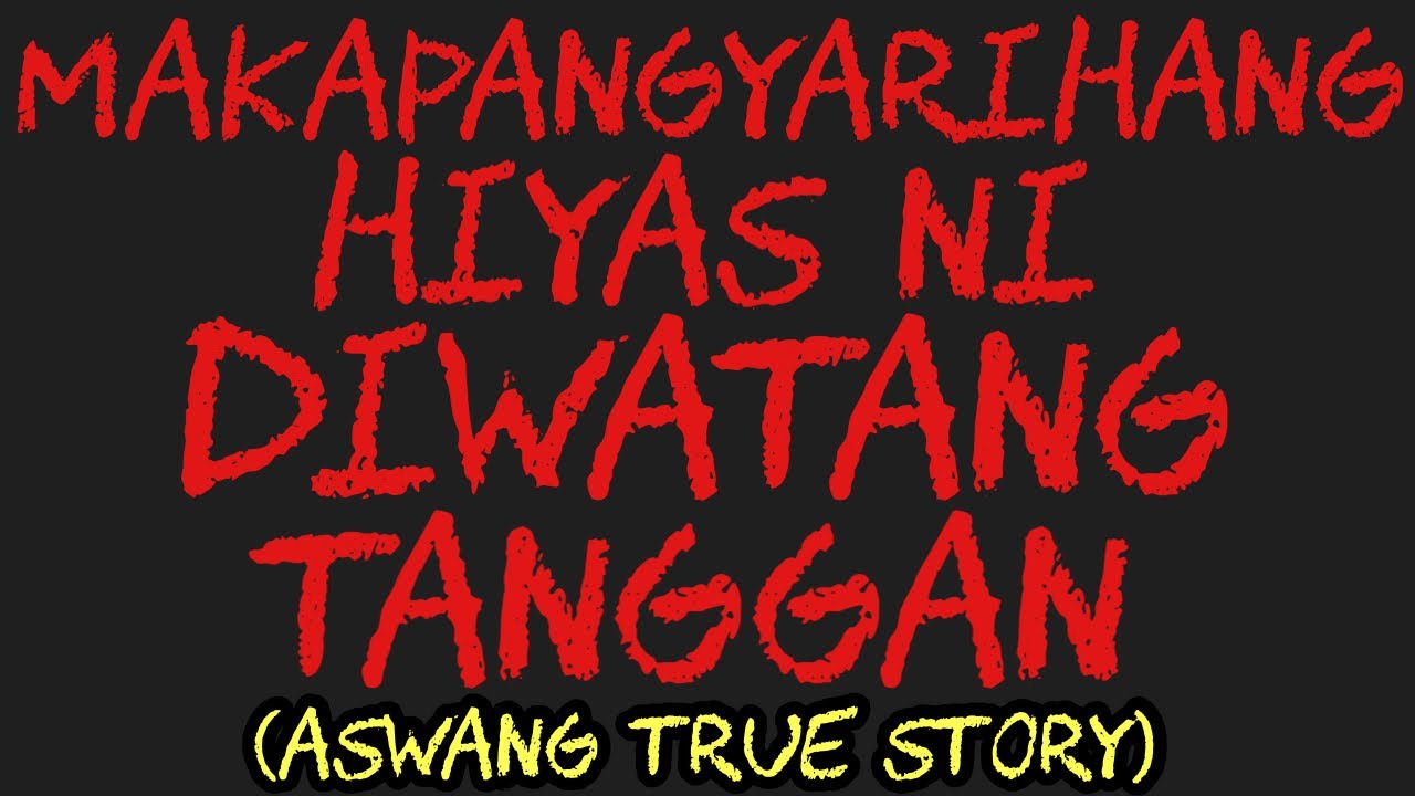 MAKAPANGYARIHANG HIYAS NI DIWATANG TANGGAN (Aswang True Story)