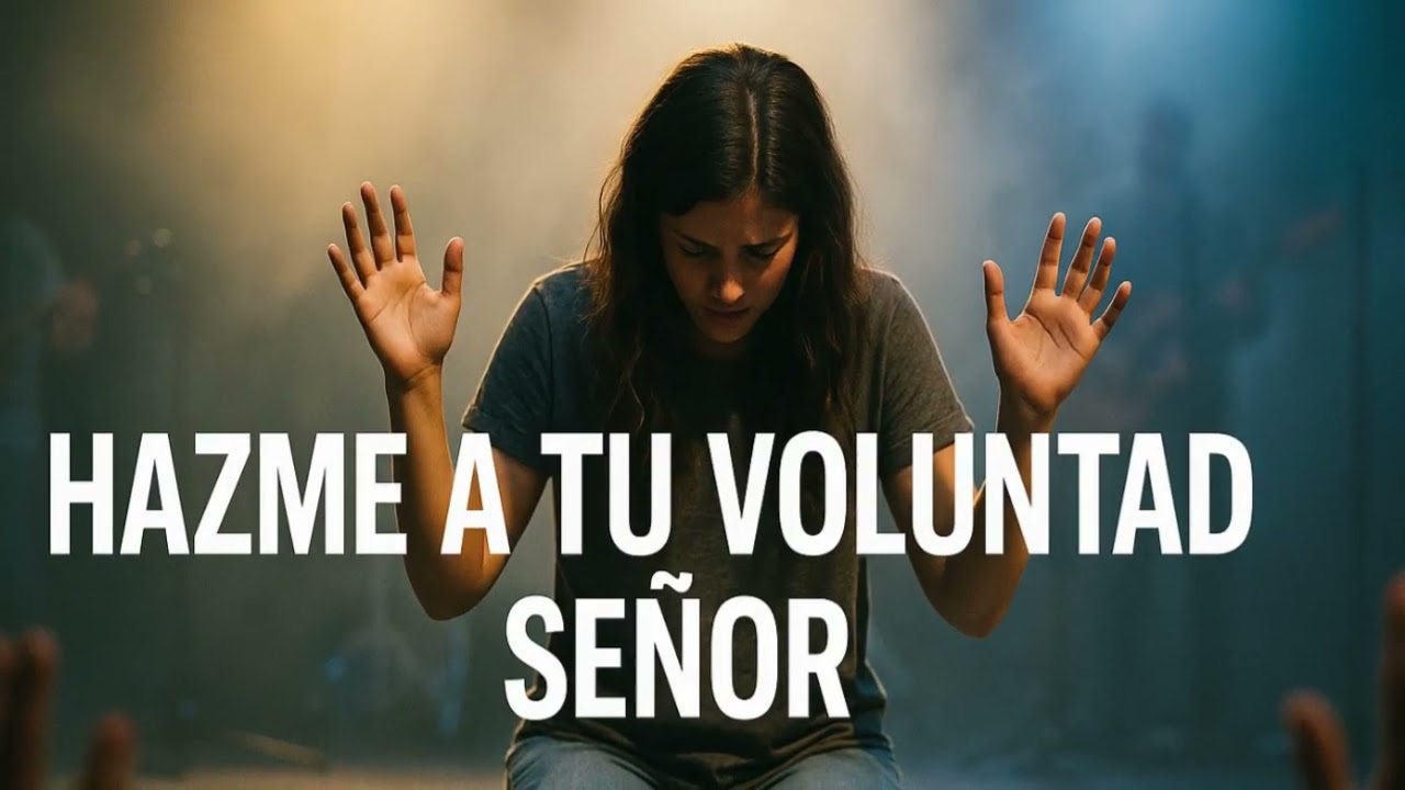 Hazme a Tu Voluntad Señor | Adoración Profunda de Entrega Total al Señor