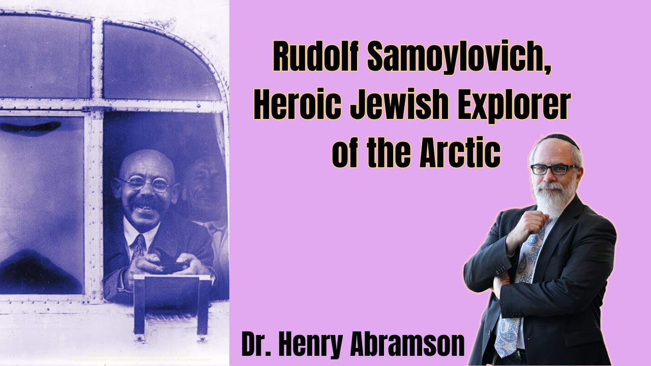 Rudolf Samoylovich, Heroic Jewish Explorer of the Arctic