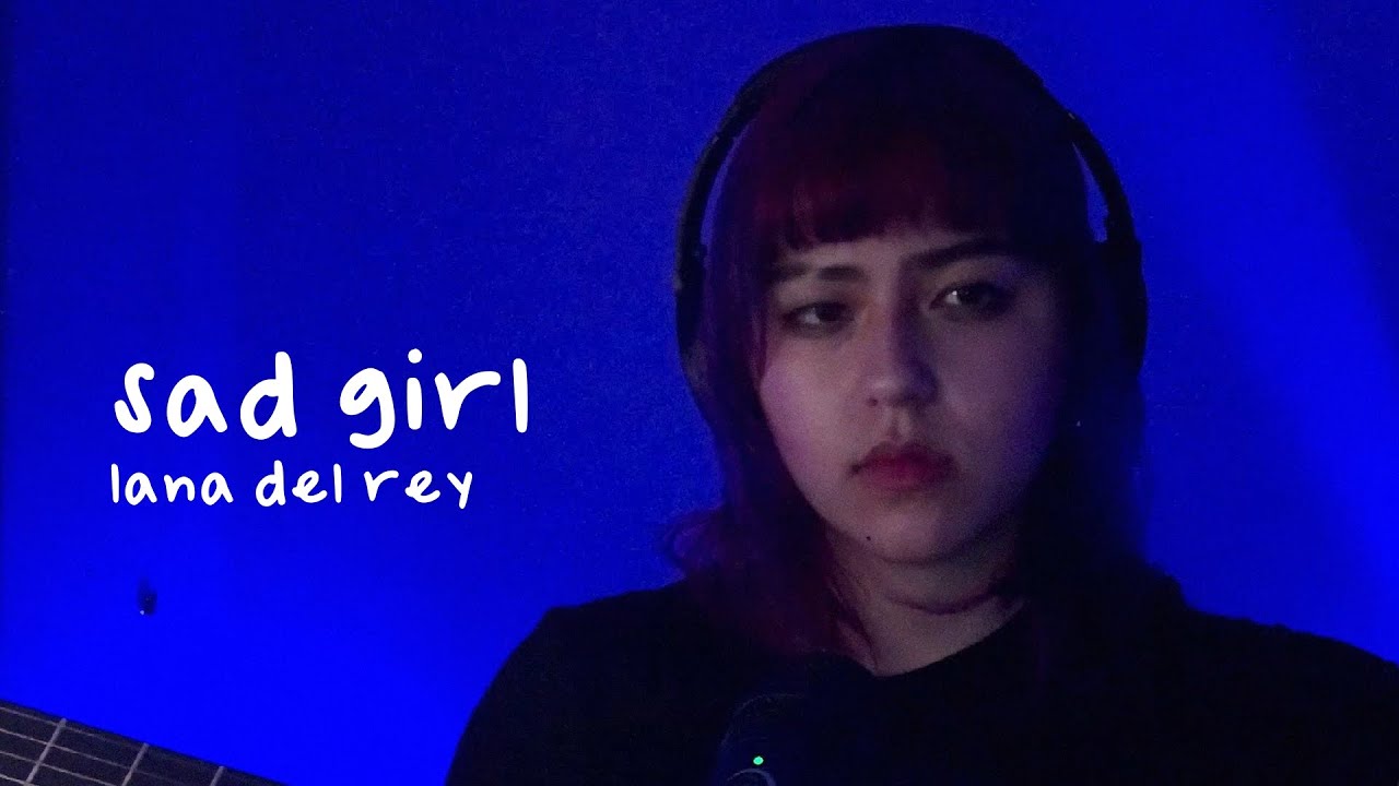 sad girl [weird indie version] lana del rey cover