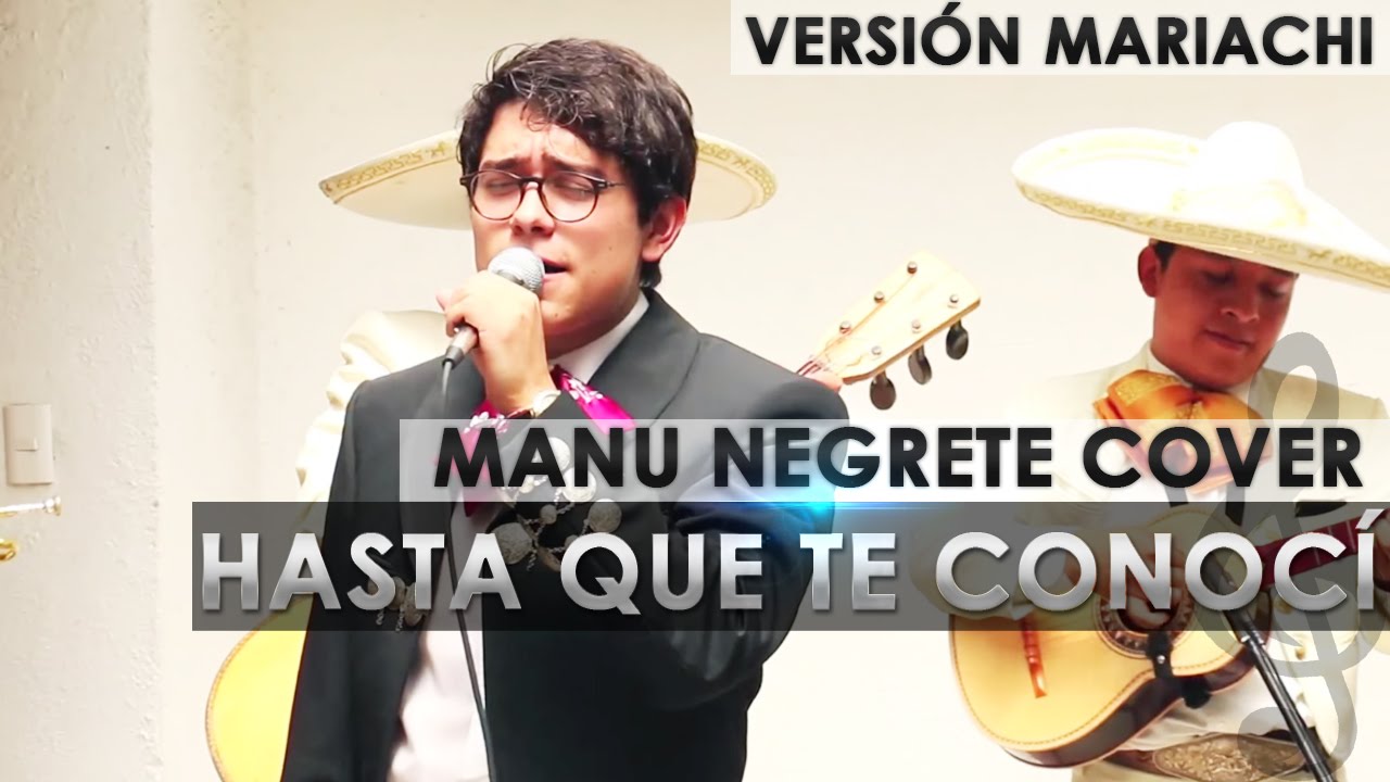 HASTA QUE TE CONOCI versión MARIACHI. MANU NEGRETE