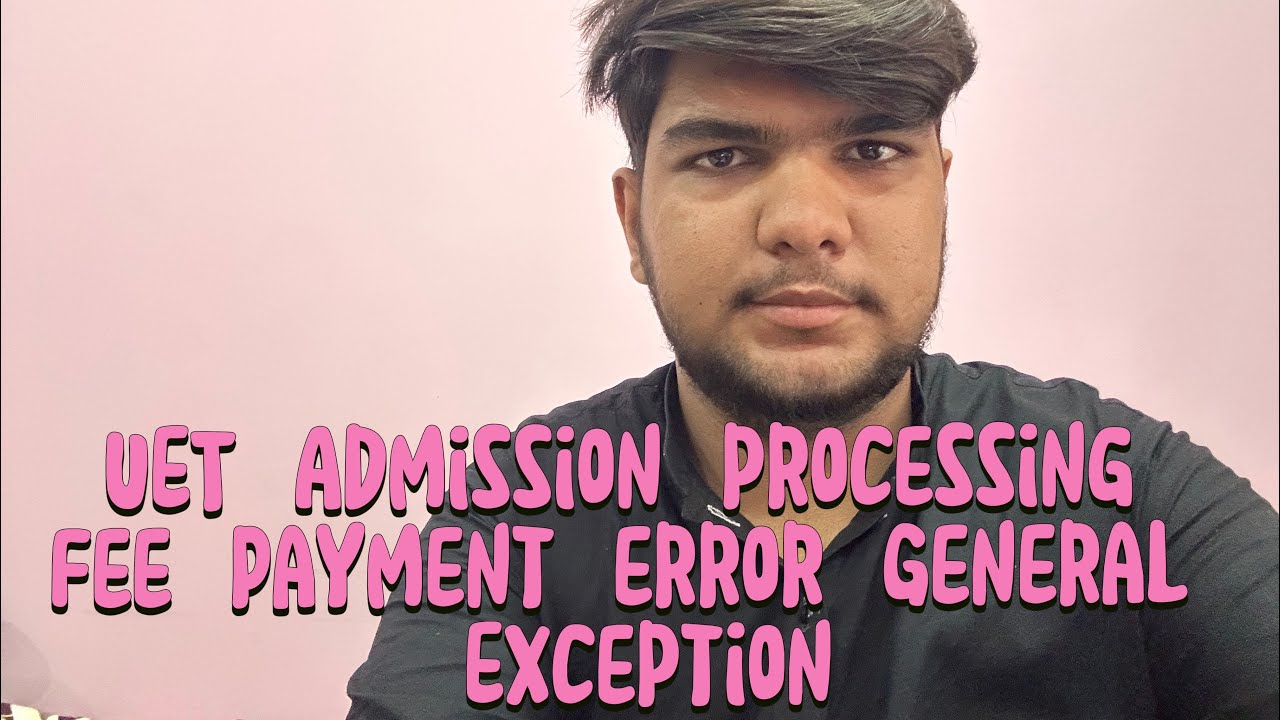 UET Lahore Admission Processing Fee Payment Error Solution 