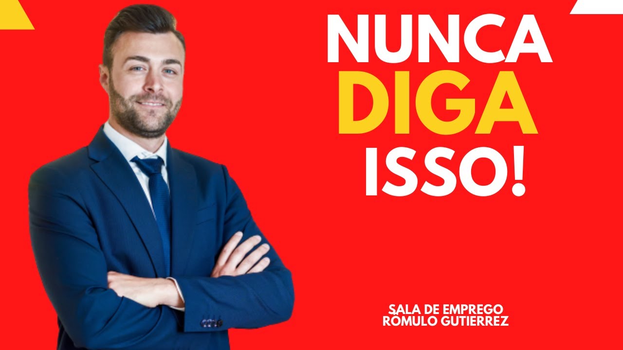 10 COISAS QUE VOCÊ NUNCA DEVE FALAR NA ENTREVISTA DE EMPREGO