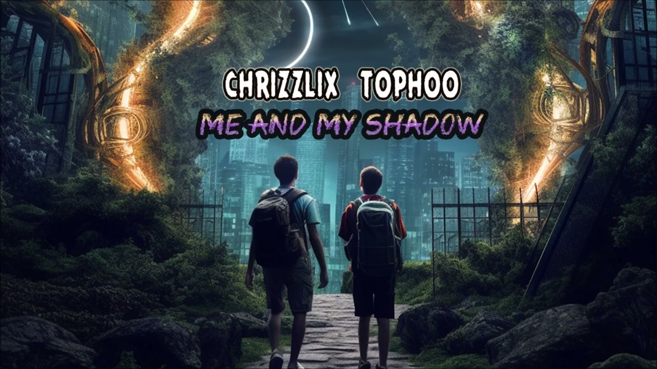 Chrizzlix & Tophoo - Me and my Shadow