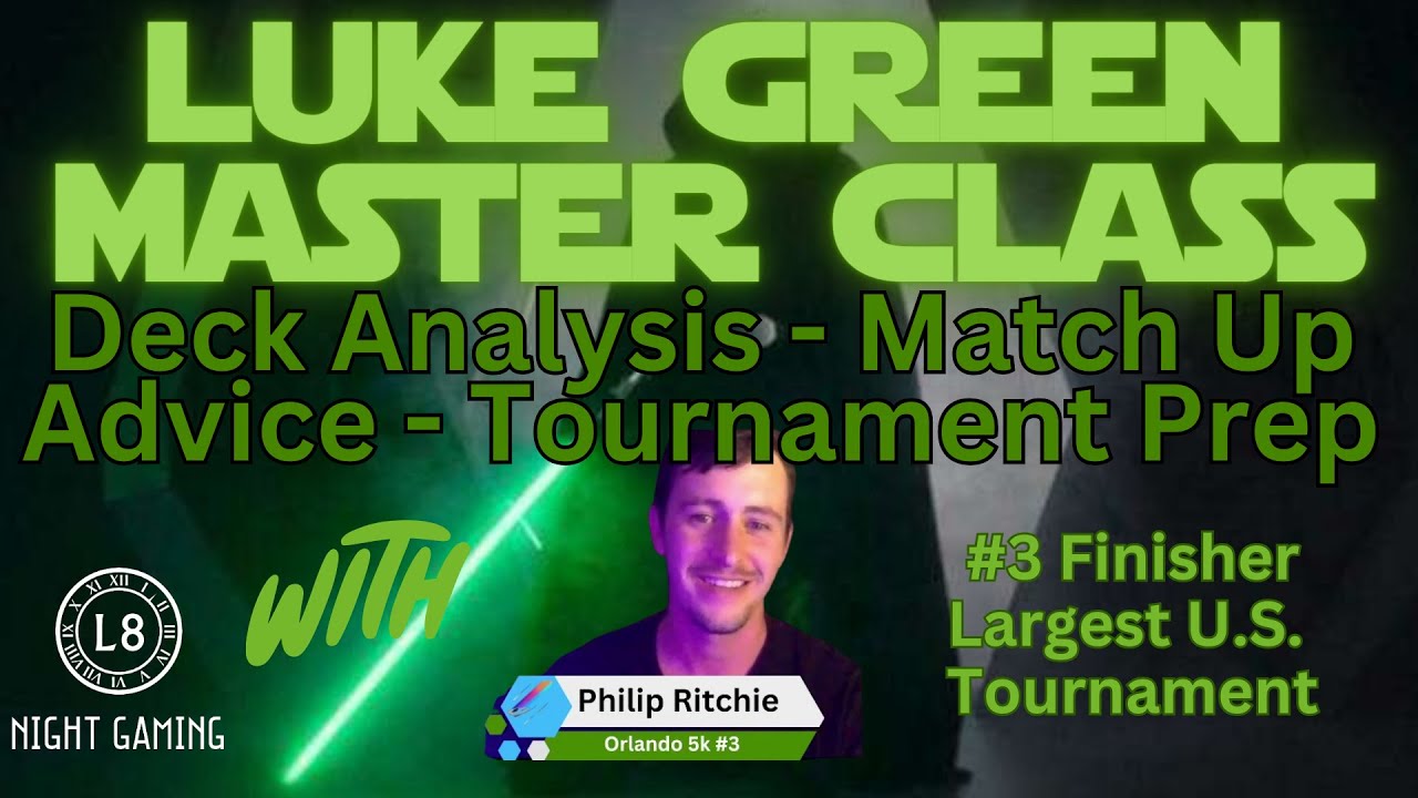 Luke Green Master Class - /w Orlando $5k #3 Phillip Ritchie . Star Wars: Unlimited  Deep Discussion