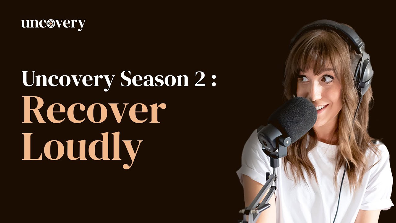 Uncovery Season 2 : Recover Loudly - Uncovery Podcast