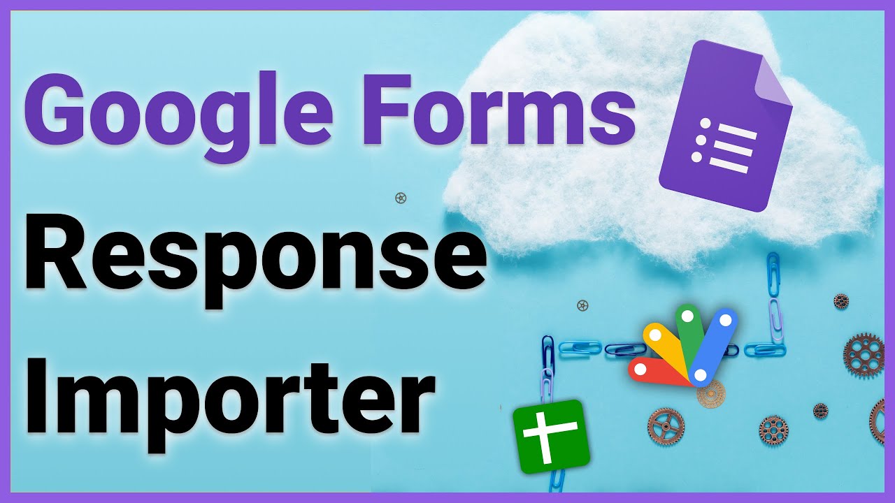 Easiest Way To Upload Responses to Google Forms