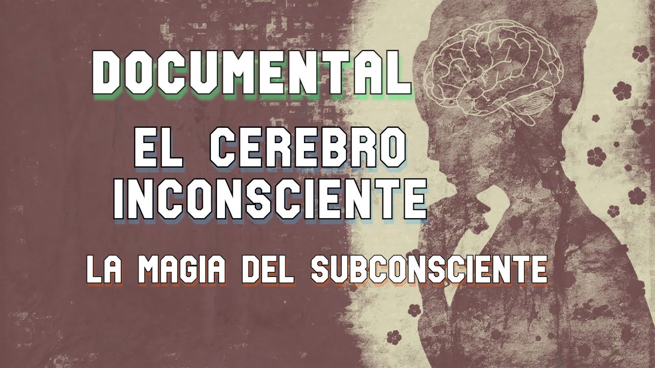 El cerebro inconsciente   La magia del subconsciente - Documental