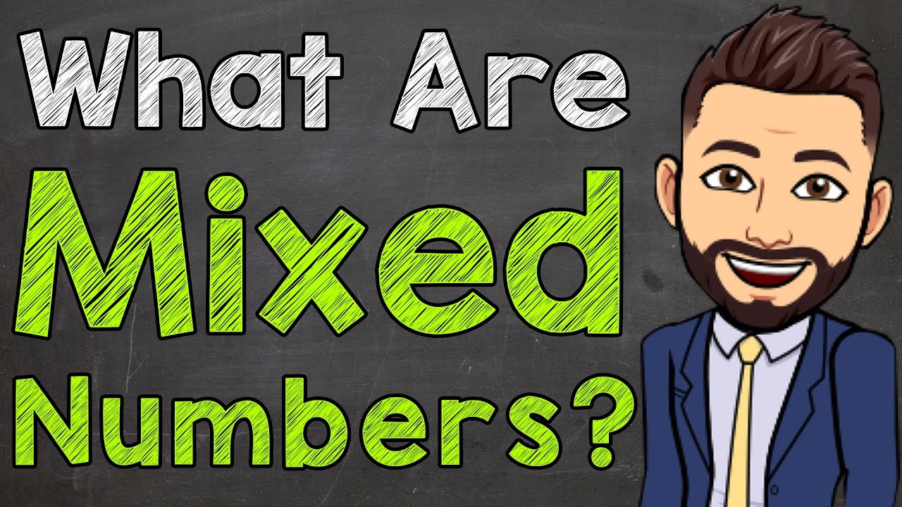 What are Mixed Numbers? | Math with Mr. J