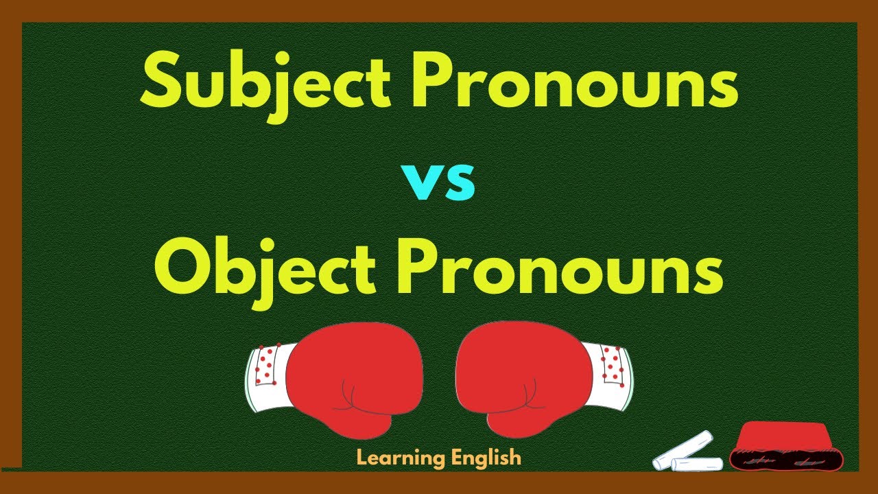 SUBJECT pronouns vs OBJECT pronouns