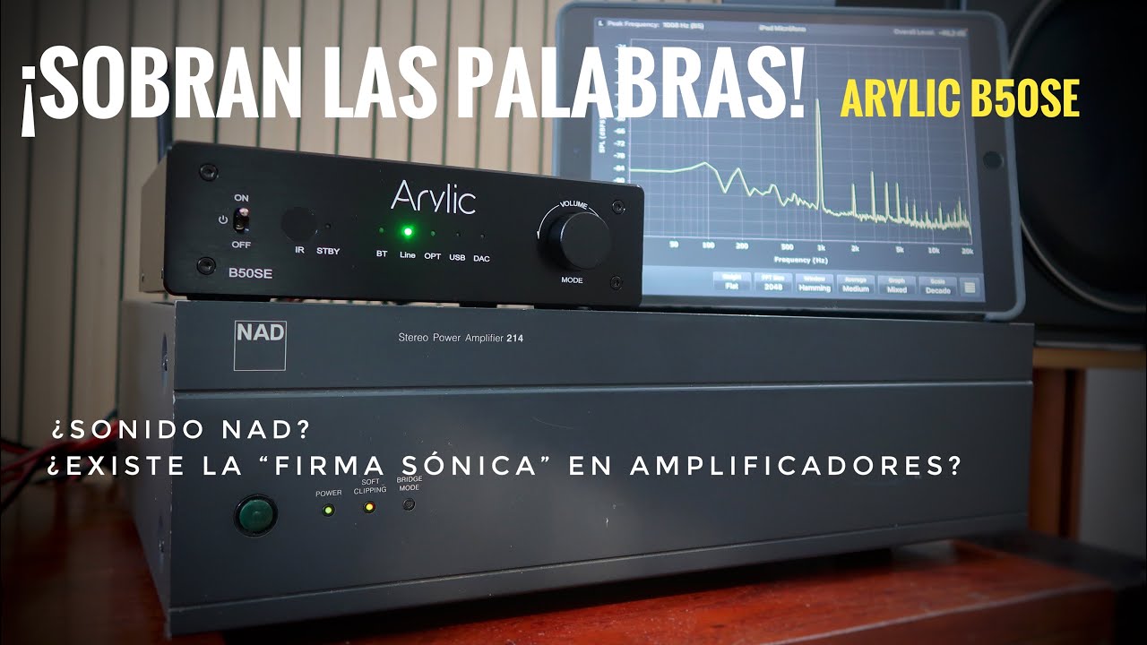 ARYLIC B50SE -- ¡Sobran las palabras! -- ¿Existe el sonido NAD?