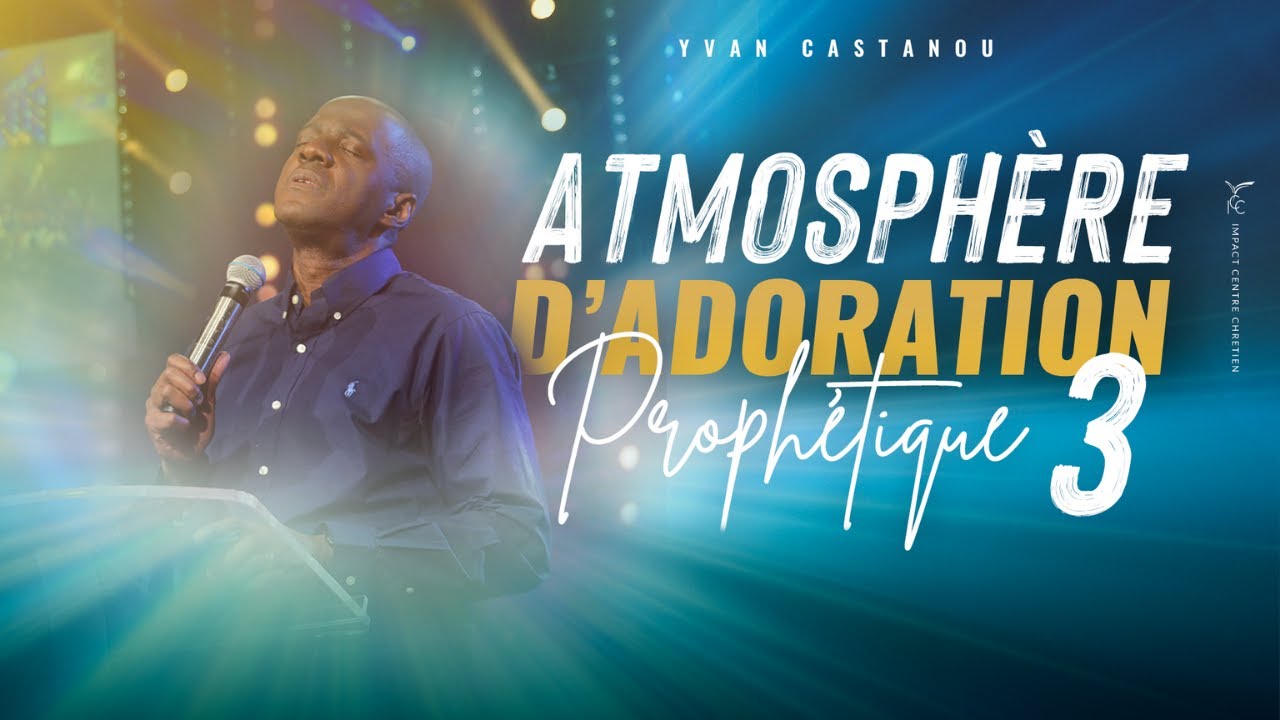 ATMOSPH&Egrave;RE D'ADORATION PROPH&Eacute;TIQUE 🙏 VOLUME 3 | Ps Yvan Castanou