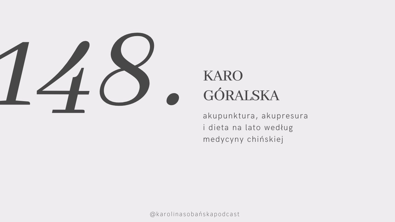 #148 akupunktura, akupresura i dieta na lato według medycyny chińskiej z Karo Góralską