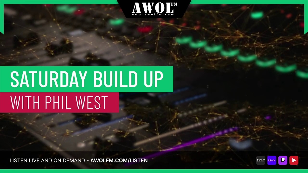 The Saturday Build Up with Phil West - AWOL FM (31st January 2026)