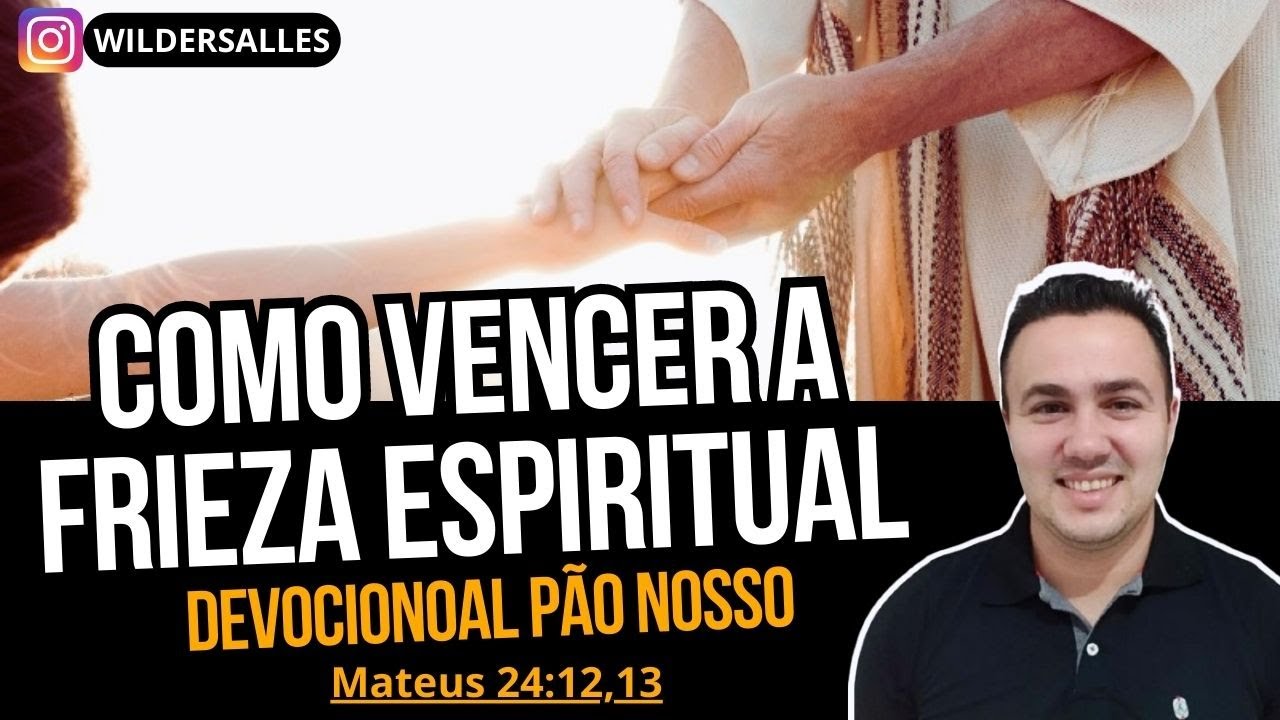 COMO VENCER A FRIEZA ESPIRITUAL ( DEVOCIONAL #197 )