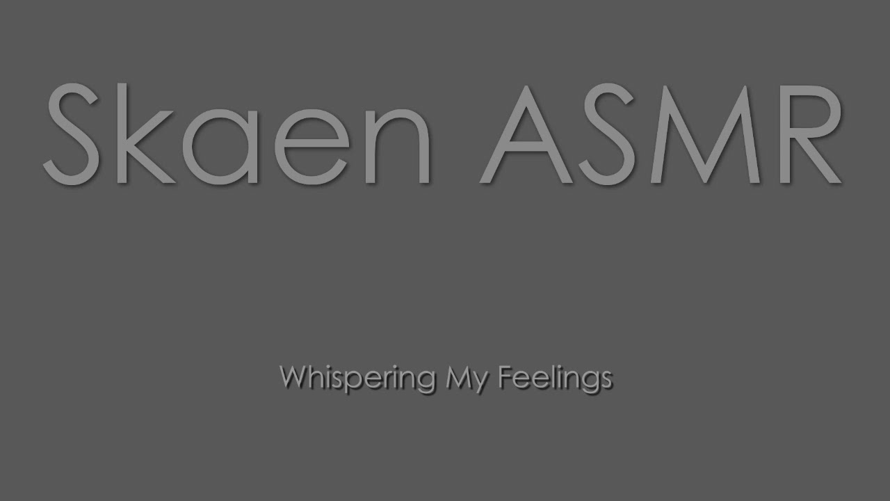 ASMR - Whispering My Feelings