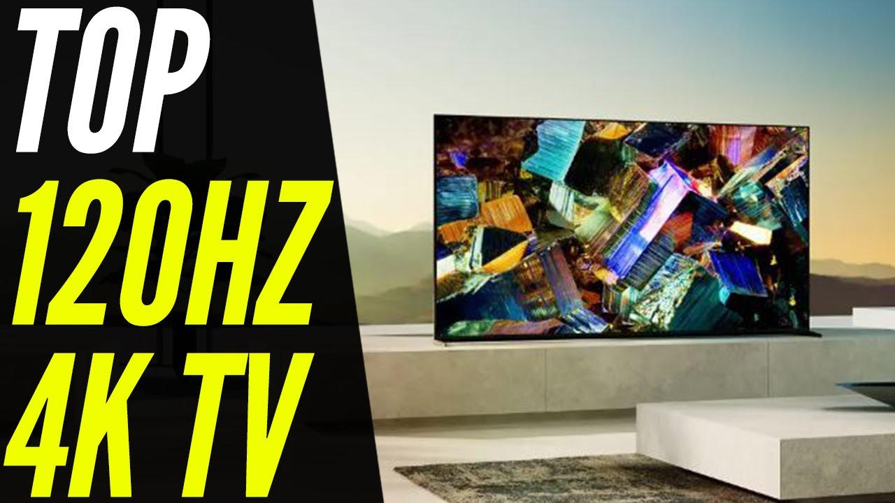 The Best 120Hz 4K TV 2023 | Get Your Games Smooth & Fast!