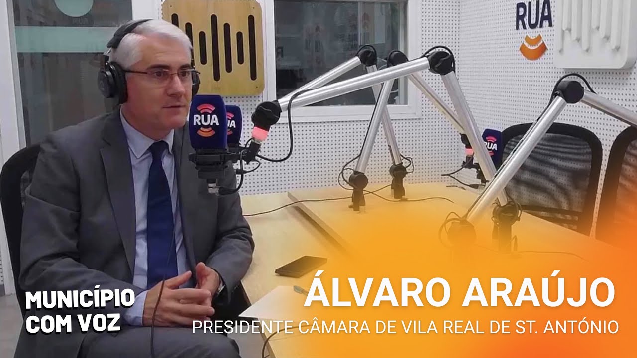Álvaro Araújo (Presidente CM Vila Real de Santo António) - Município com Voz | RUA FM