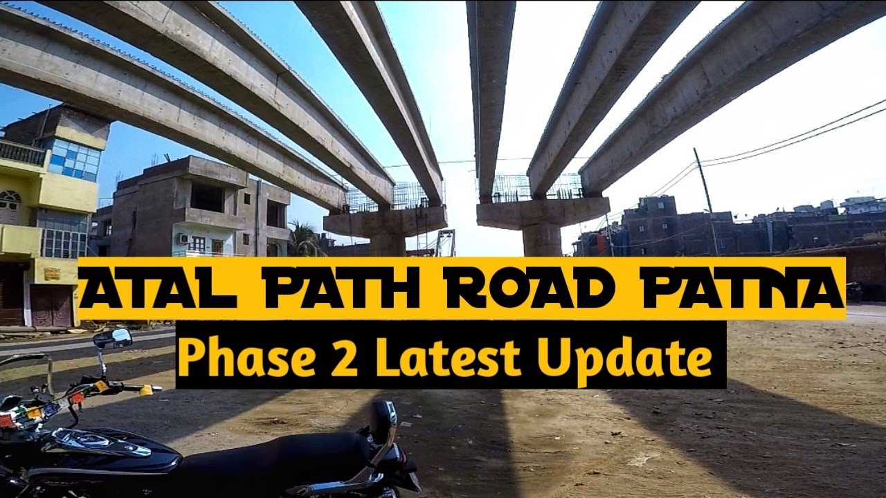 ATAL PATH ROAD PATNA - Phase 2 Latest Update & ATAL PATH ROAD - Foot Bridge Update |