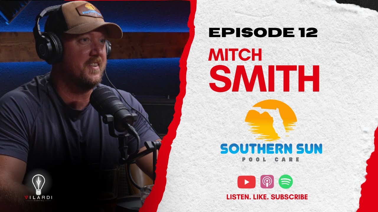 Mitch Smith - Southern Sun Pool Care - Ep. 12 Vilardi Digital Podcast