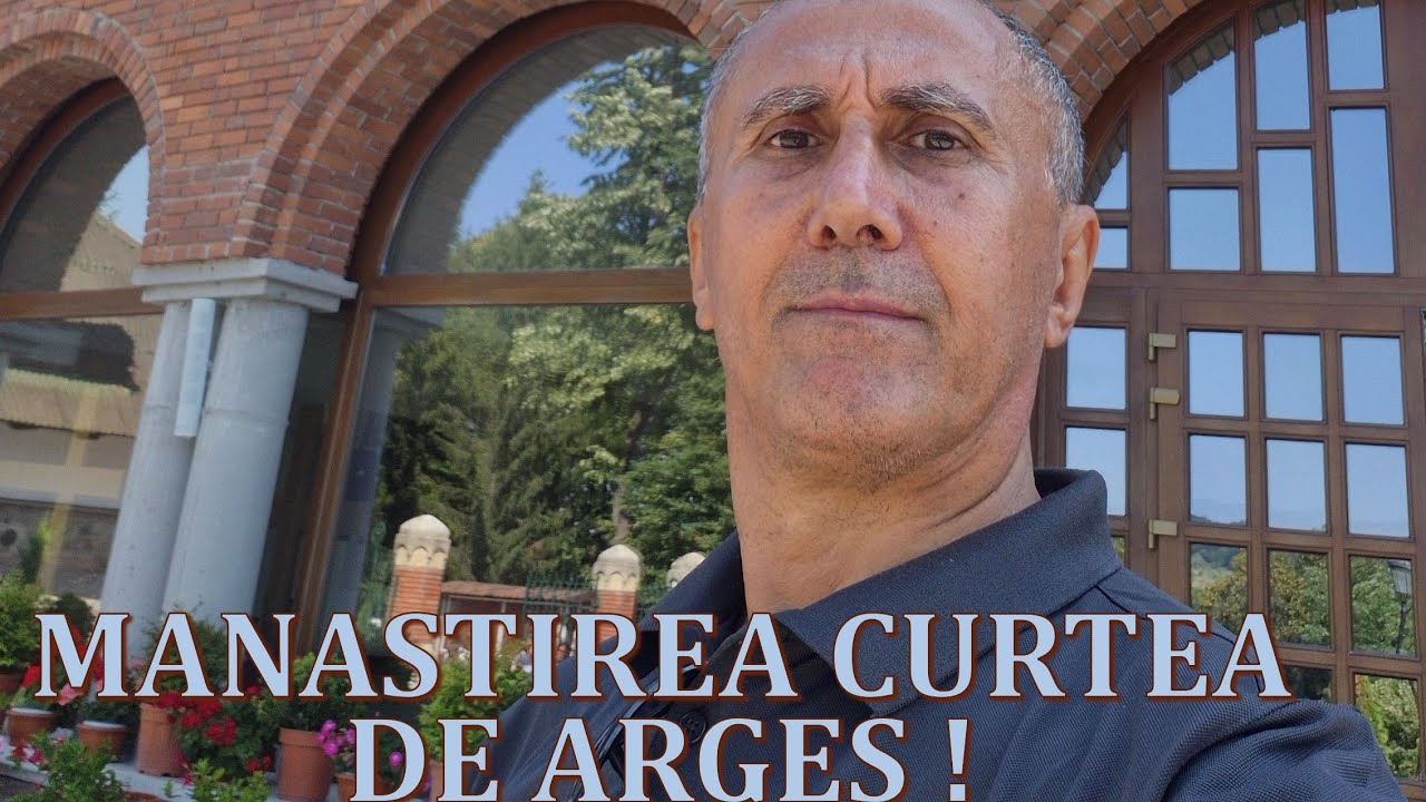 Curtea de Argeș. În inima istorie regale a României cele doua manastiri