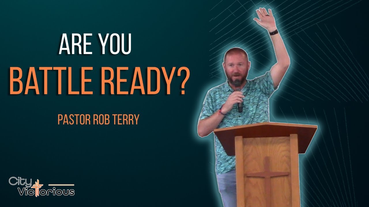 Are You Battle Ready? | Pastor Rob Terry