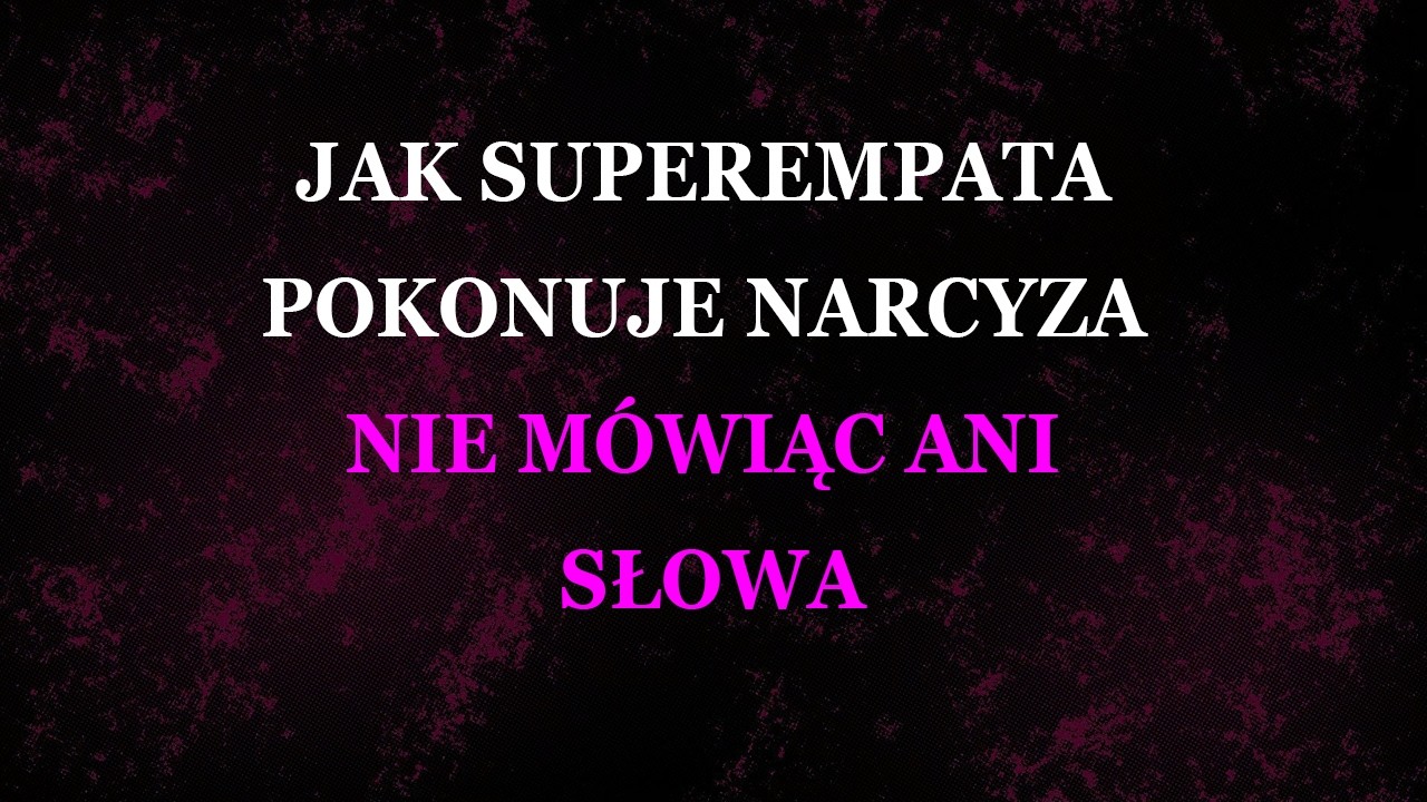 Jak superempata pokonuje narcyza, nie mówiąc ani słowa