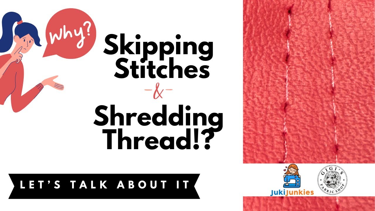 SKIPPING STITCHES AND SHREDDING THREAD!? (REASONS/ SOLUTIONS)