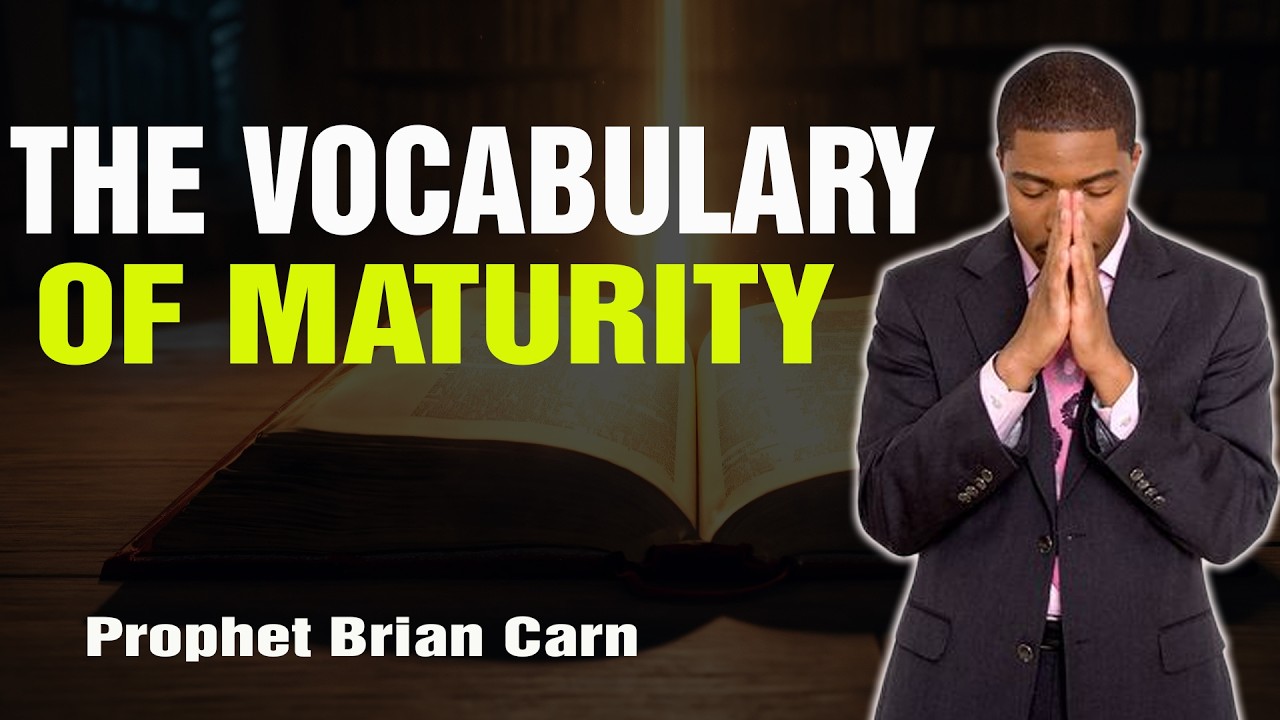Prophet Brian Carn | The Vocabulary of Maturity: Aligning Your Mouth with Heaven