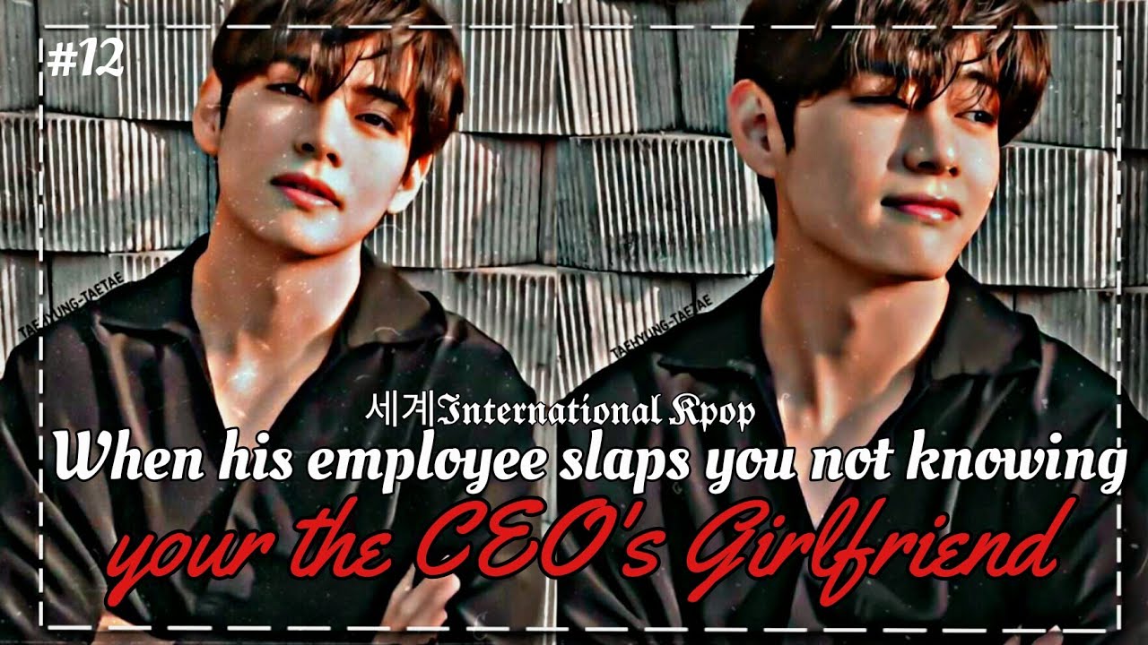 #12 When his Employee Slaps you not Knowing your the CEO's Girlfriend | Taehyung Series