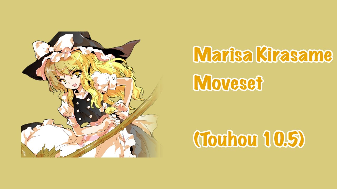 (Touhou 10.5) Marisa Kirasame Movelist (REMASTERED)