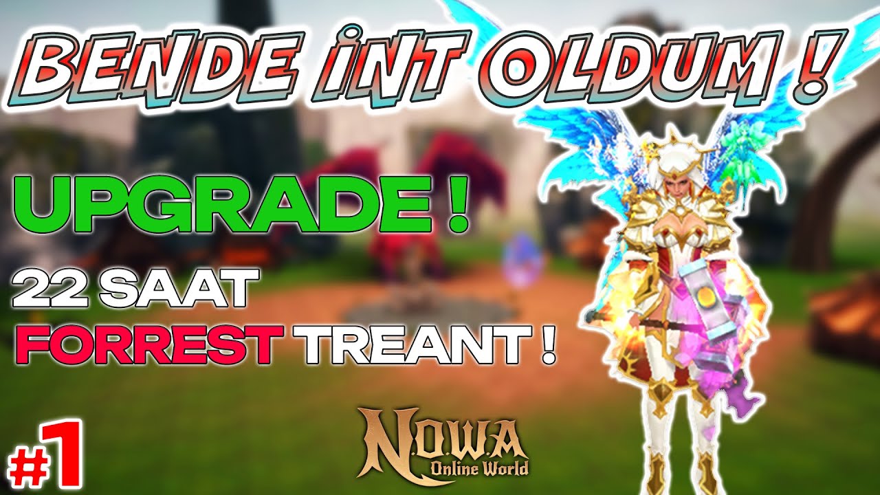 BENDE İNT OLDUM ! #1 | RİSKLİ UPGRADE ! | 22 SAAT FORREST TREANT | Nowa Online World